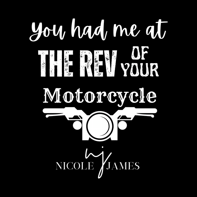 You had me at the REV of your Motorcycle White lettering by Nicole James