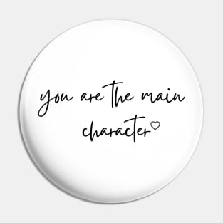 You are the main character - Life Quotes Pin