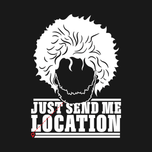 Send me location T-Shirt