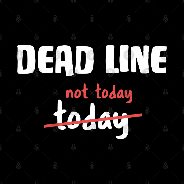 Dead line - Not today Funny Developer Joke by RedCrunch