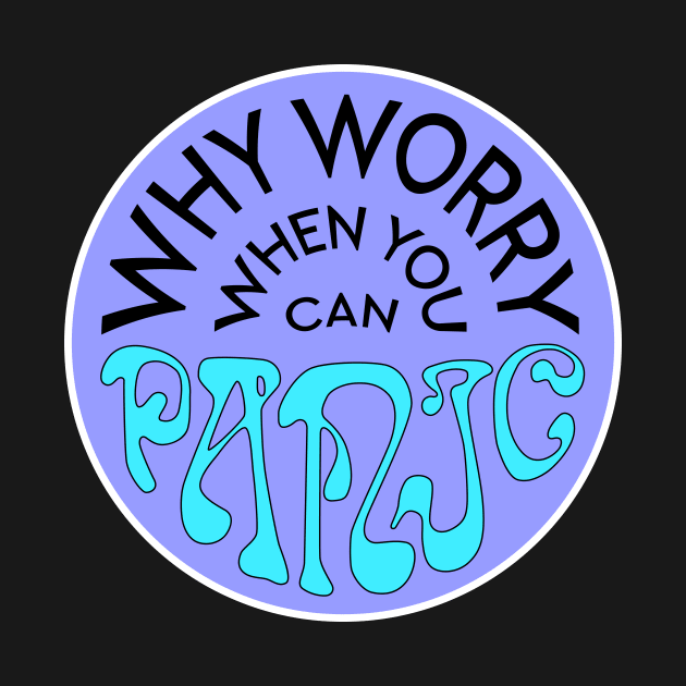 Why Worry When You Can Panic - Purple by Dusty Daze