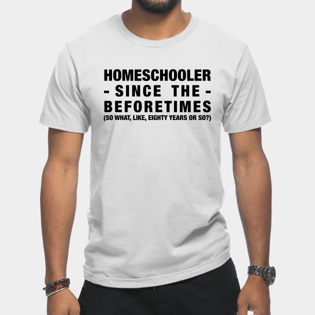 Discover Homeschooler Since the Beforetimes (Black) - Homeschool - T-Shirt