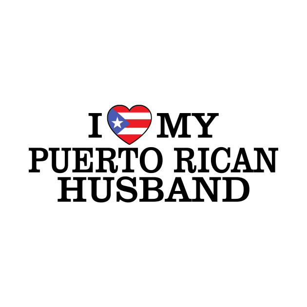 i love my puerto rican husband by TshirtsCintia