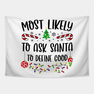 Most Likely To Ask Santa To Define Good Funny Christmas Tapestry