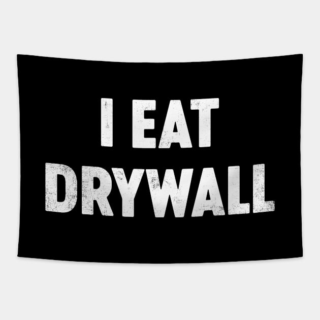 I Eat Drywall Funny Tapestry by tervesea