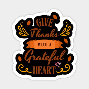 Give Thanks with a grateful heart Magnet