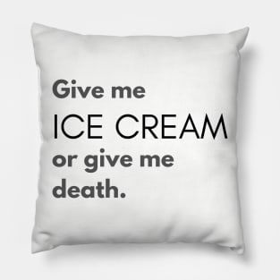 Give Me Ice Cream or Give Me Death Pillow