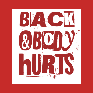 Back and BODY hurts T-Shirt