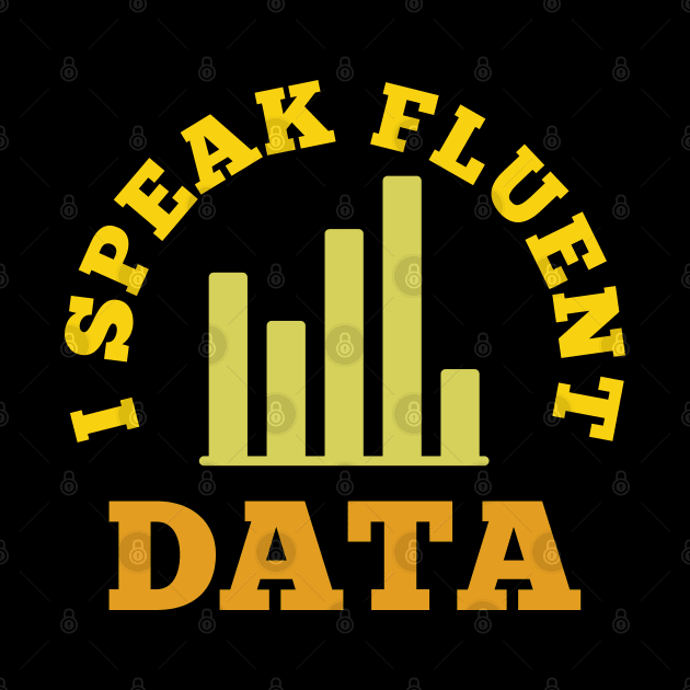 I speak fluent data - funny data scientist, data engineer, data analyst humor by Petalprints