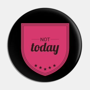 Not Today (Hard Pink II) Pin