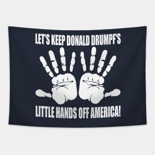 LET'S KEEP DONALD DRUMPF'S LITTLE HANDS OFF AMERICA! Tapestry