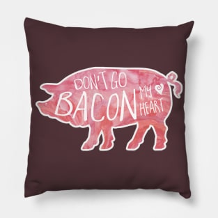 Don't Go BACON my heart Pillow