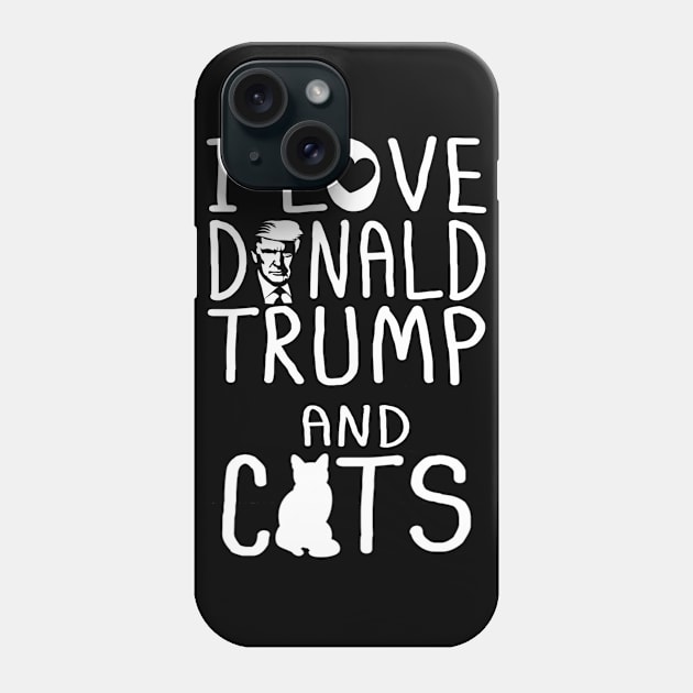 I Love Donald Trump & Cats MAGA 45 Kitty Cat Phone Case by cedricchungerxc