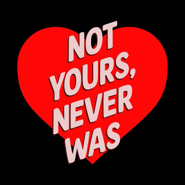 not yours never was shirt by Sebastian_Shop