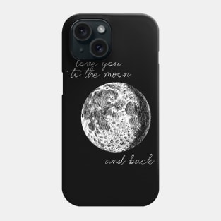 Love You To The Moon And Back Phone Case