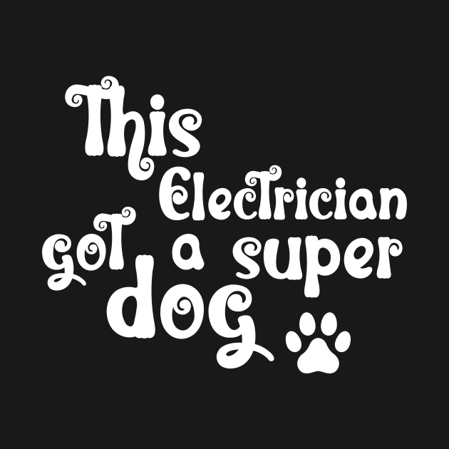 This Electrician Got A Super Dog by NICHE&NICHE