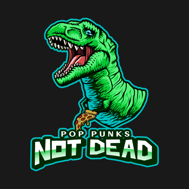 Disover POP PUNKS NOT DEAD TREX - Pop Punk - T-Shirt