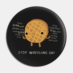 stop waffling on Pin