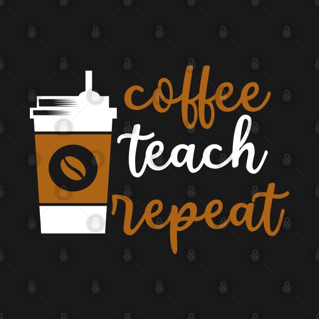 Coffee Teach Repeat, History Teacher, Second Grade Teacher by slawers