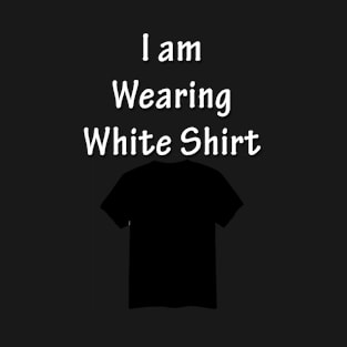 I am wearing white shirt T-Shirt