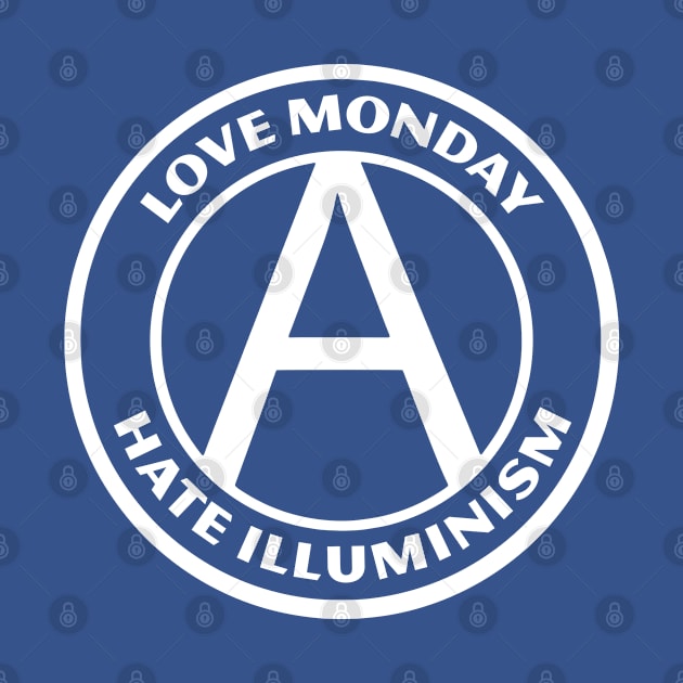 LOVE MONDAY, HATE ILLUMINISM by Greater Maddocks Studio