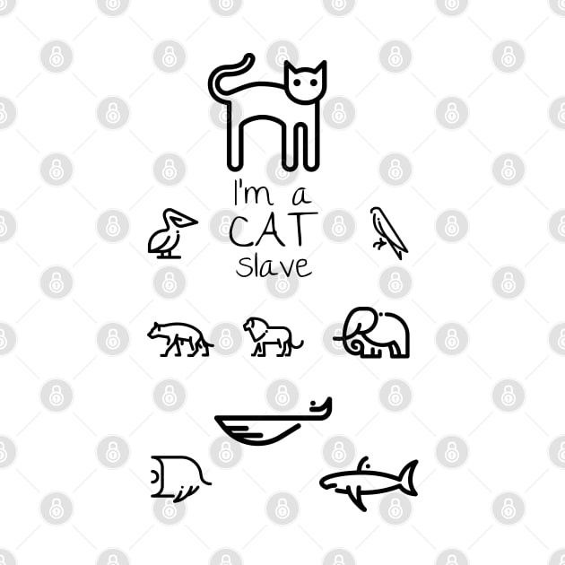 I'm CAT slave | Made for cat lover especially by Sam Design Studio