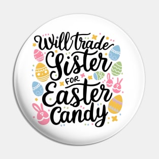 Will Trade Sister For Easter Candy Pin