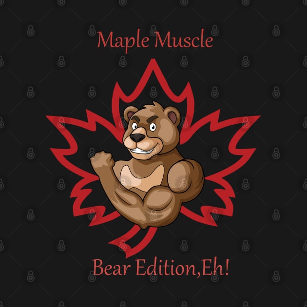 "Maple Muscle: Bear Edition, Eh!" by Deckacards