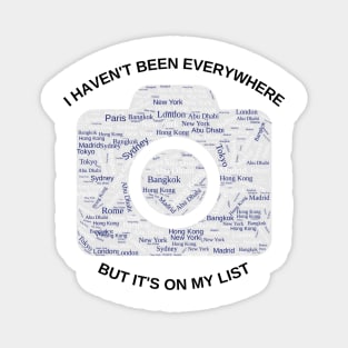 I haven't been everywhere but it's on my list - Travel Magnet