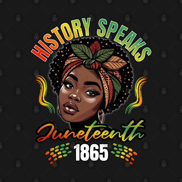 Juneteenth Day History Speaks by alcoshirts