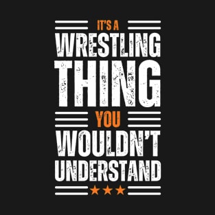 It's A Wrestling Thing You Wouldn't Understand T-Shirt