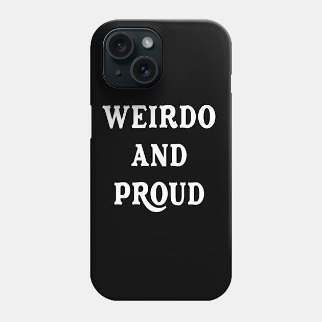 Weirdo And Proud sarcastic Funny Hilarious Bold Design Characteristic Phone Case by familycuteycom