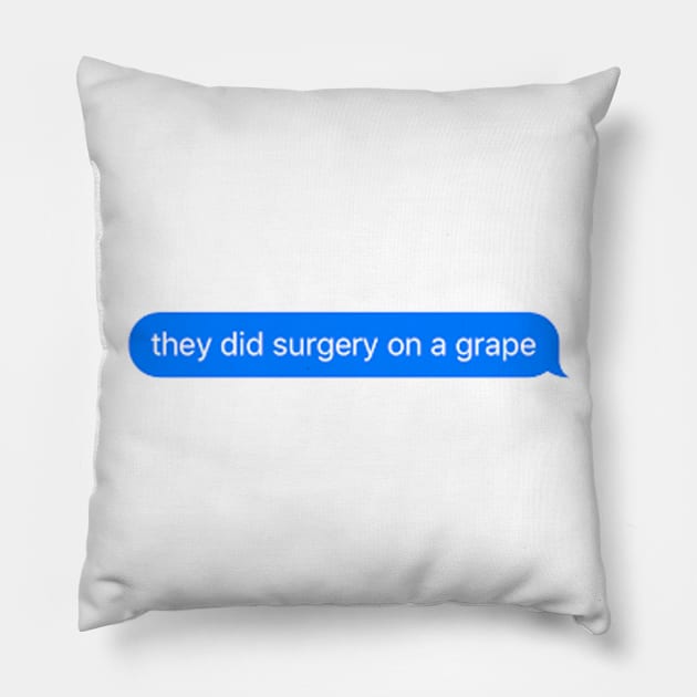 they did surgery on a grape meme imessage Pillow by TintedRed