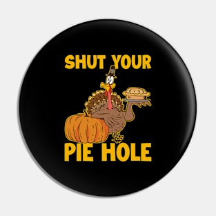 Shut Your Pie Hole Funny Thanksgiving Gift Pin
