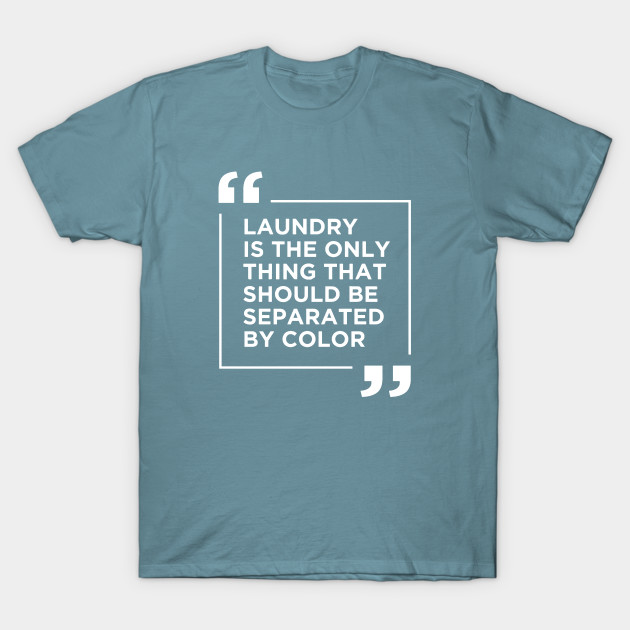 Disover Laundry The Only Thing Separated By Color - Blm Gift - T-Shirt