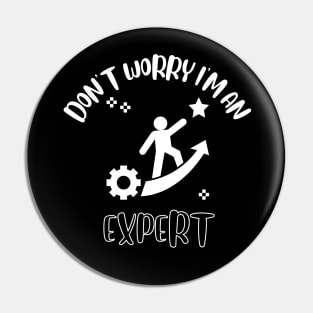 Don't Worry I'm An Expert Pin