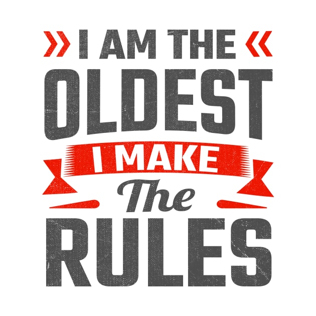 i am the oldest i make the rules by TheDesignDepot