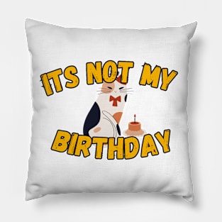 It's not my birthday Pillow