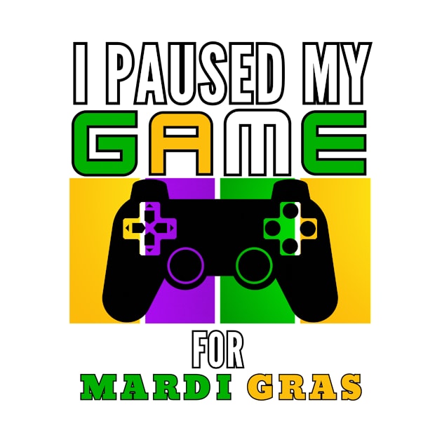 I Paused My Game For Mardi Gras Video Game Mardi Gras by Figurely creative