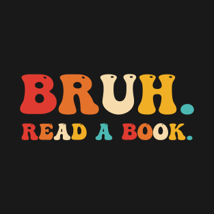 Bruh. Read A Book. T-Shirt