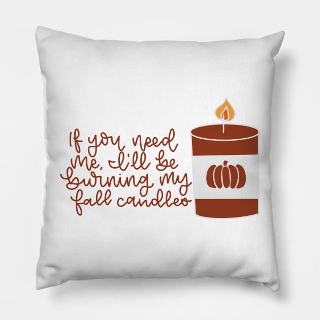 If you need me I will be burning my fall candles Pillow by elizabethsdoodles