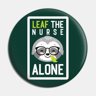 Funny Nurse Pun - Leaf me Alone - Gifts for Nurses Pin