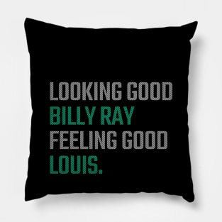 Looking Good Billy Ray, Feeling Good Louis Pillow