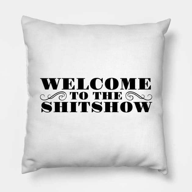 WELCOME TO THE SHITSHOW Pillow by MadEDesigns