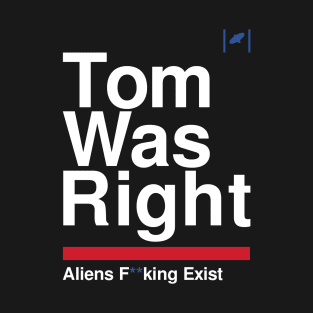 Tom Was Right - Aliens Exist (White) T-Shirt