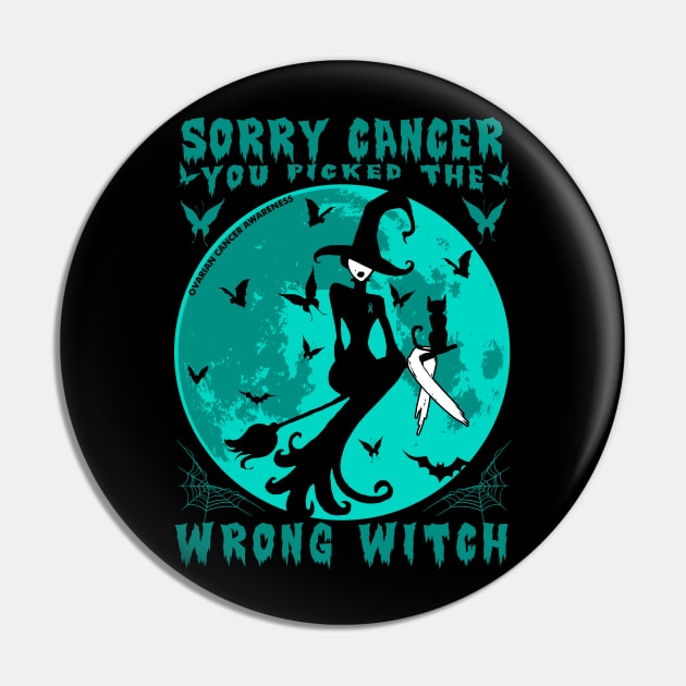 Sorry Cancer You Picked The Wrong Witch Ovarian Cancer Pin by AKIFOJWsk