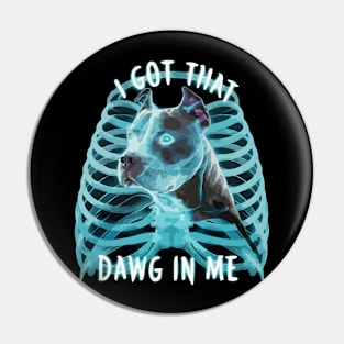 Pitbull Funny Meme I Got That Dawg In Me Xray Pitbull Lover Pin