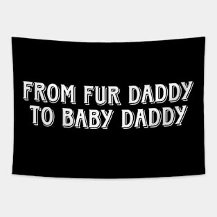 From fur daddy to baby daddy Tapestry