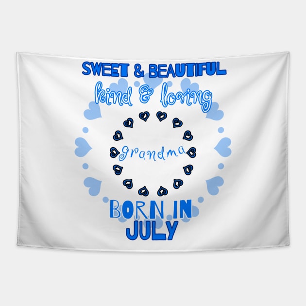 Sweet, Beautiful, Kind Loving Grandma Born in July Tapestry by PhantomDesign