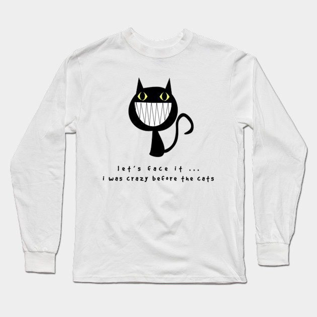 Let S Face It I Was Crazy Before The Cats Lady Cats Lover